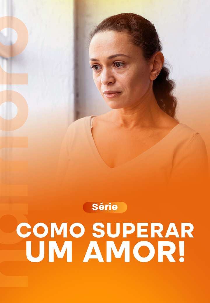 Série_ Como superar um Amor!_