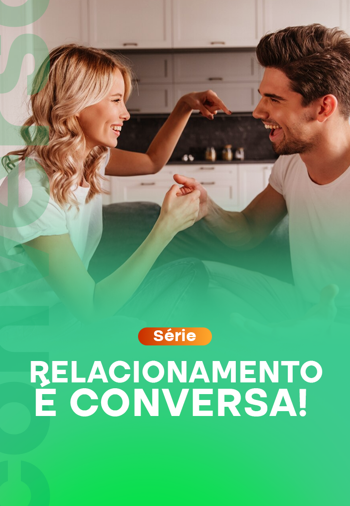 Série_ Relacionamento é conversa!_